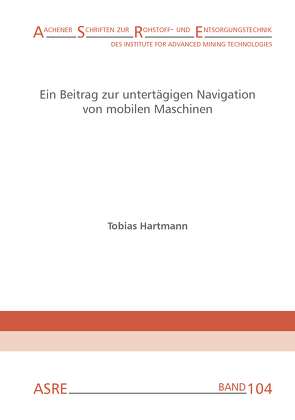 Ein Beitrag zur untertägigen Navigation von mobilen Maschinen von Clausen,  Elisabeth, Hartmann,  Tobias