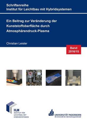 Ein Beitrag zur Veränderung der Kunststoffoberfläche durch Atmosphärendruck-Plasma von Leister,  Christian