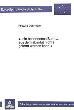 «…ein besonnenes Buch…, aus dem absolut nichts gelernt werden kann.» von Obermann,  Roswita