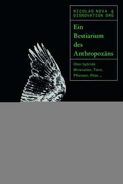 Ein Bestiarium des Anthropozäns von Disnovation Org, Fuchs,  Dieter, Nova,  Nicolas, Roszkowska,  Maria, Schalansky,  Judith