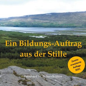 Ein Bildungs-Auftrag aus der Stille von Sandkühler,  Bernhard W. S.
