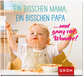 Ein bisschen Mama, ein bisschen Papa … und ganz viel Wunder! von Groh Verlag