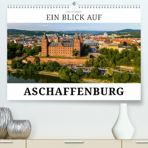 Ein Blick auf Aschaffenburg (hochwertiger Premium Wandkalender 2024 DIN A2 quer), Kunstdruck in Hochglanz von W. Lambrecht,  Markus