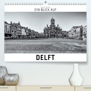 Ein Blick auf Delft (Premium, hochwertiger DIN A2 Wandkalender 2020, Kunstdruck in Hochglanz) von W. Lambrecht,  Markus