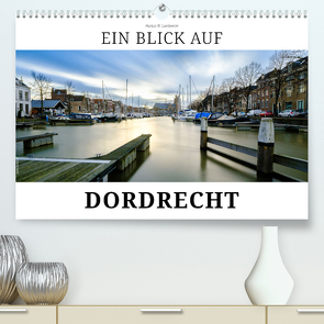 Ein Blick auf Dordrecht (hochwertiger Premium Wandkalender 2024 DIN A2 quer), Kunstdruck in Hochglanz von W. Lambrecht,  Markus