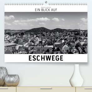 Ein Blick auf Eschwege (Premium, hochwertiger DIN A2 Wandkalender 2021, Kunstdruck in Hochglanz) von W. Lambrecht,  Markus