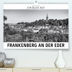 Ein Blick auf Frankenberg an der Eder (Premium, hochwertiger DIN A2 Wandkalender 2021, Kunstdruck in Hochglanz) von W. Lambrecht,  Markus