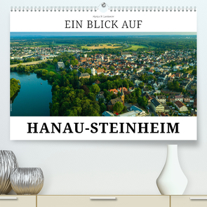 Ein Blick auf Hanau-Steinheim (hochwertiger Premium Wandkalender 2024 DIN A2 quer), Kunstdruck in Hochglanz von W. Lambrecht,  Markus