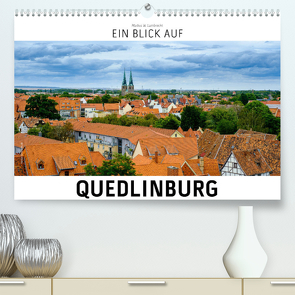 Ein Blick auf Quedlinburg (Premium, hochwertiger DIN A2 Wandkalender 2023, Kunstdruck in Hochglanz) von W. Lambrecht,  Markus