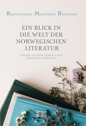 Ein Blick in die Welt der norwegischen Literatur von Bjørnson,  Bjørnstjerne Martinius