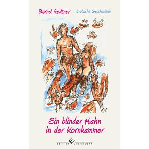 Ein blinder Hahn in der Kornkammer von Aedtner,  Bernd