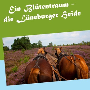 Ein Blütentraum – die Lüneburger Heide von Köhler,  Gerhard