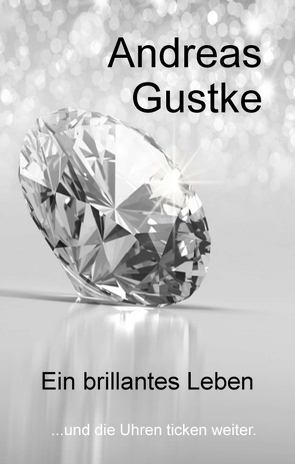 Ein brillantes Leben von Gustke,  Andreas