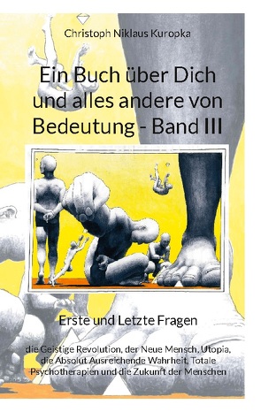 Ein Buch über Dich und alles andere von Bedeutung – Band III von Kuropka,  Christoph Niklaus