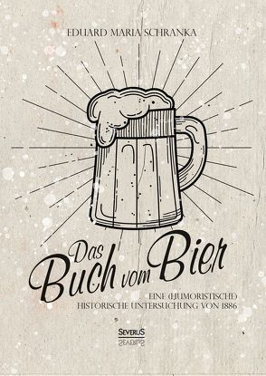 Ein Buch vom Bier von Schranka,  Eduard Maria