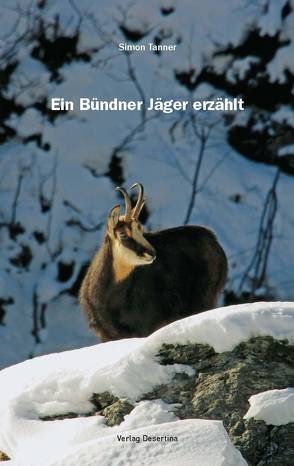 Ein Bündner Jäger erzählt von Tanner,  Simon