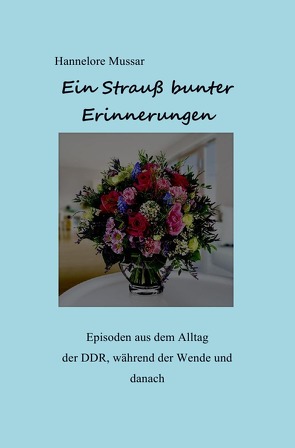 Ein bunter strauß Erinnerungen von Mussar,  Hannelore