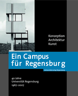 Ein Campus für Regensburg von Altner,  Helmut, Dittscheid,  Hans-Christoph, Gerstl,  Doris, Hoffmann,  Gero, Listl,  Mathias, Paulus,  Stefan, Schoeller,  Wolfgang, Universität Regensburg, Weber,  Wolfgang E. J., Wiesner,  Jörg, Zimmer,  Alf C.