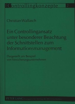 Ein Controllingansatz unter besonderer Beachtung der Schnittstellen zum Informationsmanagement von Wallasch,  Christian