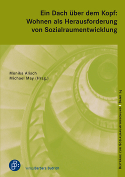 Ein Dach über dem Kopf: Wohnen als Herausforderung von Sozialraumentwicklung von Alisch,  Monika, Bescherer,  Peter, Engelberty,  Klaus, Groll,  Tobias, Heusinger,  Josefine, Kobzew,  Alexandra, May,  Michael, Ritter,  Martina, Ruttge,  Janine, Schmidt,  Marcel, Schwarz,  Silvia, Stadel,  Wolfgang, Wolter,  Birgit