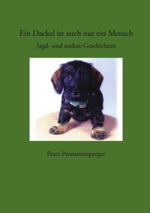 Ein Dackel ist auch nur ein Mensch von Prommersperger,  Peter