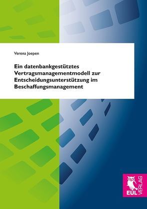 Ein datenbankgestütztes Vertragsmanagementmodell zur Entscheidungsunterstützung im Beschaffungsmanagement von Joepen,  Verena