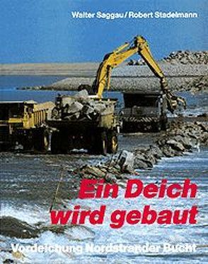 Ein Deich wird gebaut von Saggau,  Walter, Stadelmann,  Robert