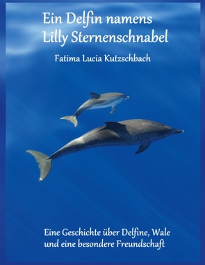 Ein Delfin namens Lilly Sternenschnabel von Kutzschbach,  Fatima