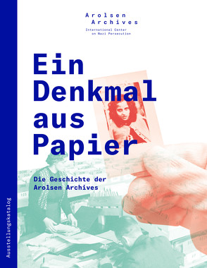 Ein Denkmal aus Papier: Die Geschichte der Arolsen Archives von Borggräfe,  Henning, Höschler,  Christian, Panek,  Isabel