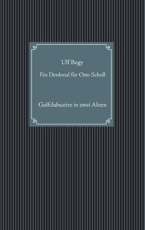 Ein Denkmal für Otto Scholl von Bogy,  Ulf, Koths,  Hubert