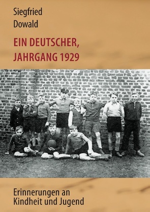 Ein Deutscher, Jahrgang 1929 von Dowald,  Siegfried