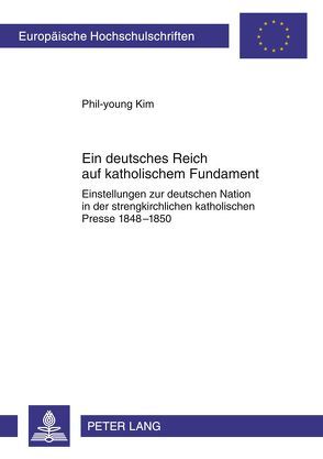 Ein deutsches Reich auf katholischem Fundament von Kim,  Phil-young