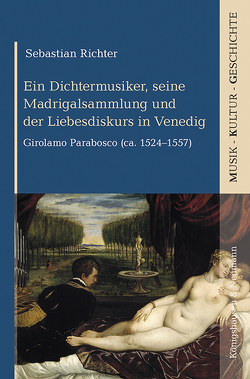 Ein Dichtermusiker, seine Madrigalsammlung und der Liebesdiskurs in Venedig von Richter,  Sebastian