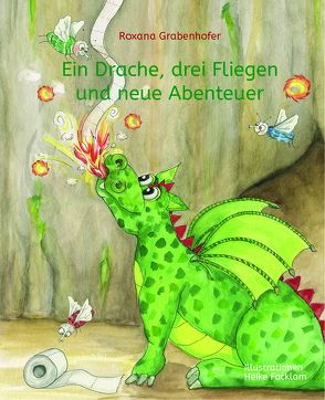 Ein Drache, drei Fliegen und neue Abenteuer von Grabenhofer,  Roxana