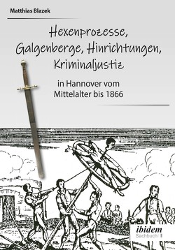 Ein dunkles Kapitel der deutschen Geschichte: Hexenprozesse, Galgenberge, Hinrichtungen, Kriminaljustiz von Blazek,  Matthias, Onay,  Belit