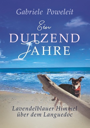 Ein Dutzend Jahre. Lavendelblauer Himmel über dem Languedoc von Poweleit,  Gabriele