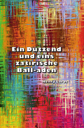 Ein Dutzend und eins zatirische Ball-aden von Laros,  Henry