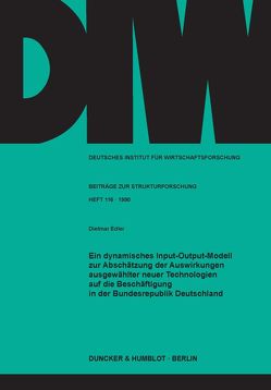 Ein dynamisches Input-Output-Modell zur Abschätzung der Auswirkungen ausgewählter neuer Technologien auf die Beschäftigung in der Bundesrepublik Deutschland. von Edler,  Dietmar