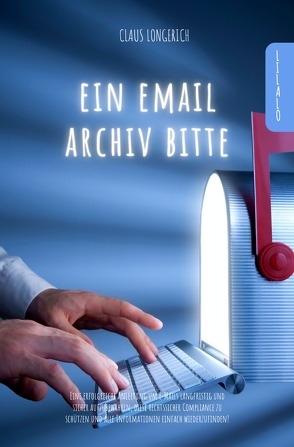 Ein E-Mail Archiv bitte! von Longerich,  Claus