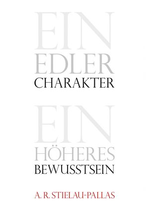 Ein edler Charakter – ein höheres Bewußtsein von Stielau-Pallas,  Alfred R