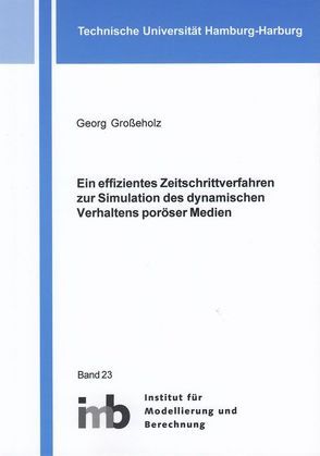 Ein effizientes Zeitschrittverfahren zur Simulation des dynamischen Verhaltens poröser Medien von Großeholz,  Georg