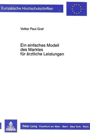 Ein einfaches Modell des Marktes für ärztliche Leistungen von Graf,  Volker