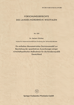 Ein einfaches ökonometrisches Dezisionsmodell zur Beurteilung der quantitativen Auswirkungen einiger wirtschaftspolitischer Maßnahmen für die Bundesrepublik Deutschland von Gülicher,  Herbert