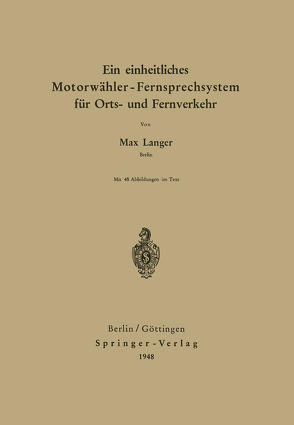 Ein einheitliches Motorwähler – Fernsprechsystem für Orts- und Fernverkehr von Langer,  Max