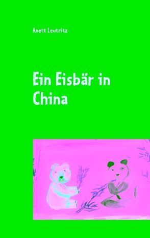 Ein Eisbär in China von Leutritz,  Anett