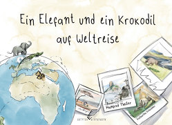 Ein Elefant und ein Krokodil auf Weltreise von Theiler,  Manfred