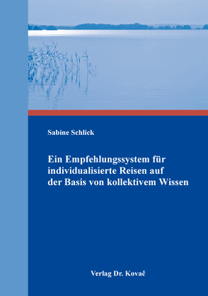 Ein Empfehlungssystem für individualisierte Reisen auf der Basis von kollektivem Wissen von Schlick,  Sabine