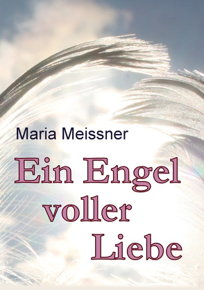 Ein Engel voller Liebe von Meissner,  Maria