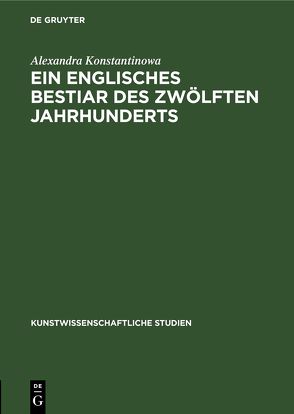 Ein englisches Bestiar des zwölften Jahrhunderts von Goldschmidt,  Adolph, Konstantinowa,  Alexandra