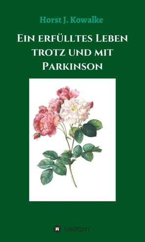 Ein erfülltes Leben mit und trotz Parkinson von Kowalke,  Horst J.